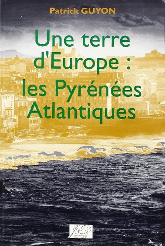 Une Terre D'Europe: Les Pyrenees-Atlantiques