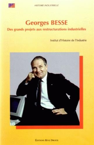 Georges Besse . Des Grands Projets Aux Restructurations Industrielles (.)