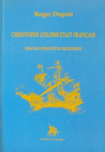 Christophe Colomb etait Français . Essai sur l'identité du découvreur.