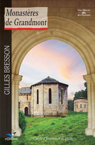 Monastères de Grandmont: Guide d'histoire et de visite