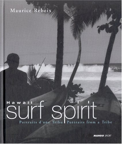 Hawaii Surf Spirit. Portraits from a Tribe [Quiksilver Christmas 2003 Edition.]