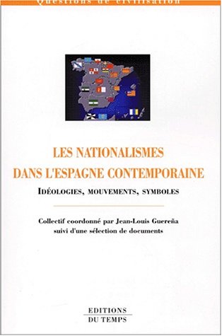 LES NATIONALISMES DANS L'ESPAGNE CONTEMPORAINE ; IDEOLOGIES MOUVEMENTS SYMBOLES