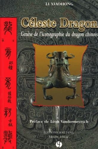 Céleste dragon - Genèse de l'iconographie du dragon chinois