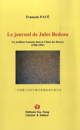 LE JOURNAL DE JULES BEDEAU - Un artilleur français dans la Chine des Boxers ( 1900-1901 )