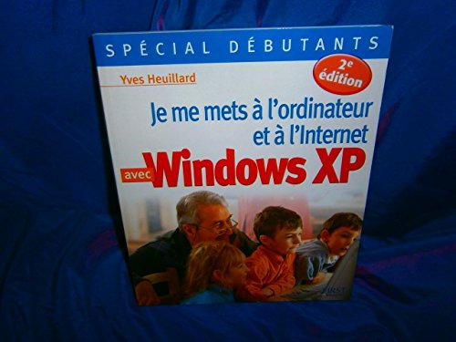 JE ME METS A L'ORDINATEUR ET A L'INTERNET AVEC WINDOWS XP