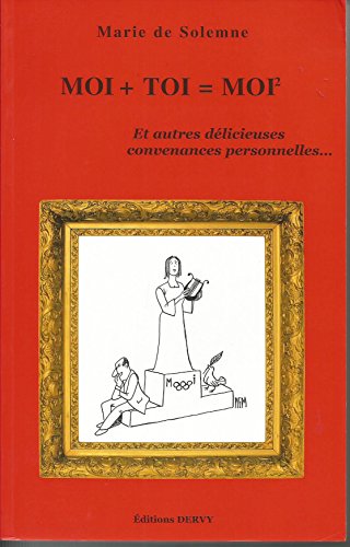 Moi + toi = Moi : Et autres délicieuses convenances personnelles .