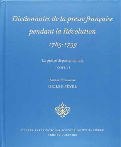 Dictionnaire de la presse française pendant la Révolution 1789-1799 ----------- TOME 2