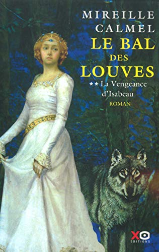 Le Bal des louves, tome 2 : La vengeance d'Isabeau (French Edition)