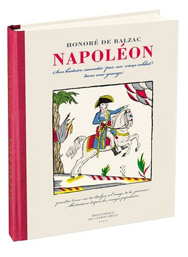 NAPOLEON . Son histoire racontée par un vieux soldat dans une grange précédée d'une vie de Balzac...