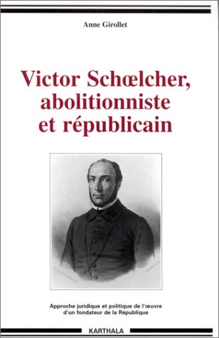Victor Schoelcher, abolitionniste et républicain