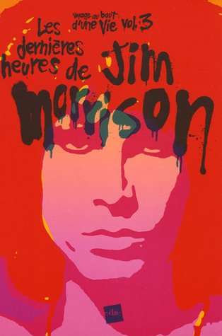 Les dernières heures de Jim Morrison (Voyage au bout dune vie vol.3)