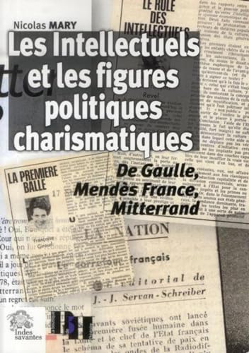 Les intellectuels et les figures politiques charismatiques : De Gaulle, Mendès France, Mitterrand