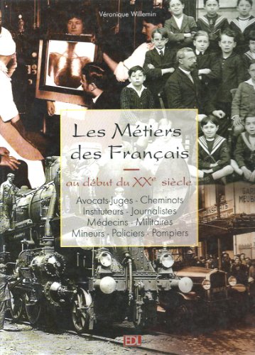 Les Métiers des Français au début du XXe siècle - Avocats & Juges, Cheminots, Instituteurs, Journ...