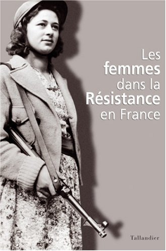LES FEMMES DANS LA RESISTANCE EN FRANCE