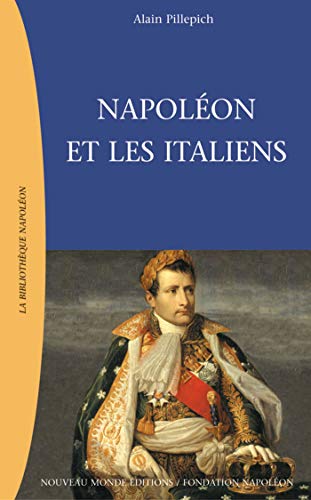 Napoleon Et Les Italiens: Republique Italienne Et Royaume D'Italie, 1802-1814