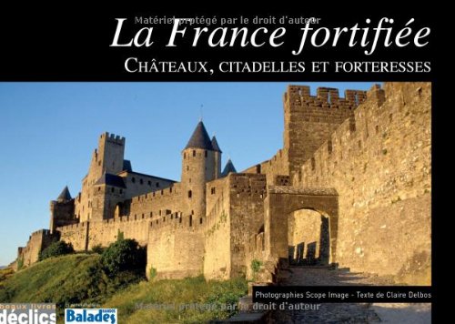 La France fortifiée: châteaux, citadelles et forteresses