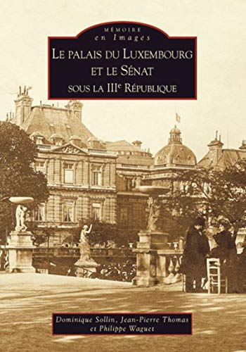 LE PALAIS DU LUXEMBOURG ET LE SENAT SOUS LA IIIe REPUBLIQUE (1879-1939)