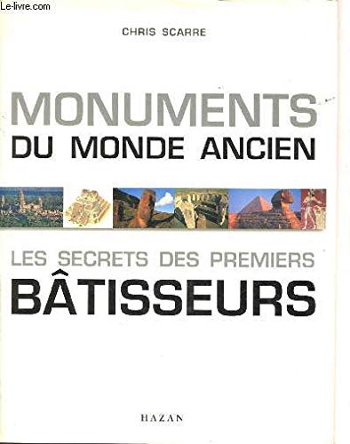 MONUMENTS DU MONDE ANCIEN ; LES SECRETS DES PREMIERS BATISSEURS