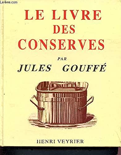 Le Livre Des Conserves Ou Recettes Pour Préparer et Conserver Les Viandes et Les Poissons Salés e...