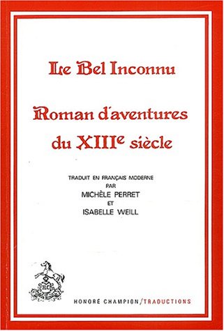 Le bel inconnu: Roman d'aventures du XIIIo siecle (Traduction des classiques francais du Moyen Ag...