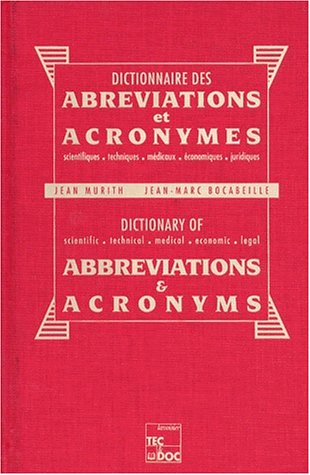 Dictionnaire des Abreviations et Acronymes : Scientifiques, techniques, médicaux, économiques, ju...