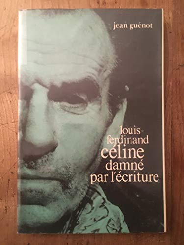 Louis-Ferdinand Céline damné par l'écriture