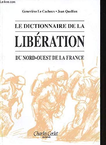 Le dictionnaire de la libération du Nord-Ouest de la France