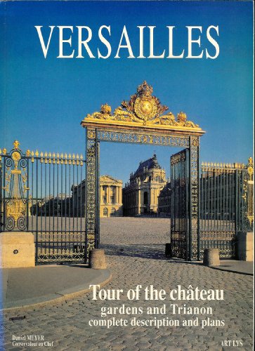 VERSAILLES TOUR OF THE CHATEAU Gardens and Trianon Complete Description and Plans