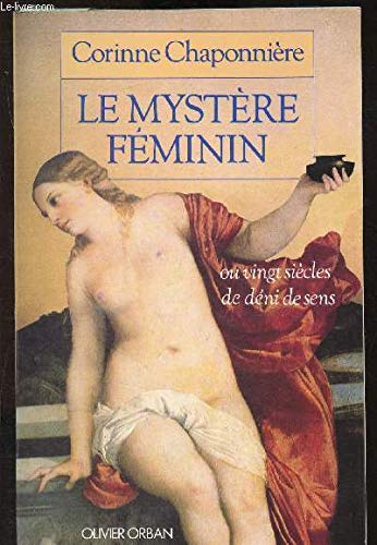 LE MYSTERE FEMININ. OU VINGT SIECLES DE DENI DE SENS
