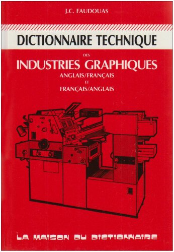 Dictionnaire Technique Des Industrie Graphiques Anglais /Français et Français / Anglais