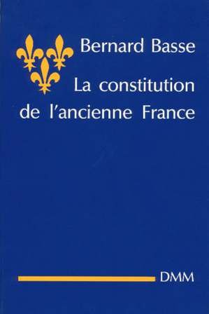 La constitution de l'ancienne France : Principes et lois fondamentales de la royauté française