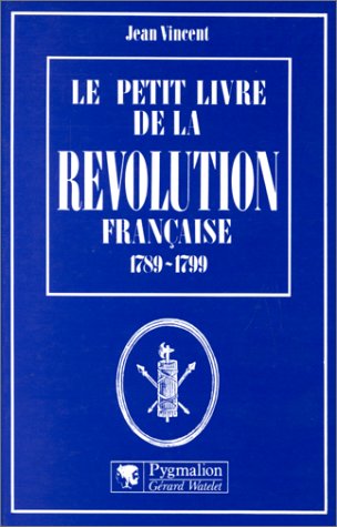 Le petit livre de la Révolution française 1789-1799