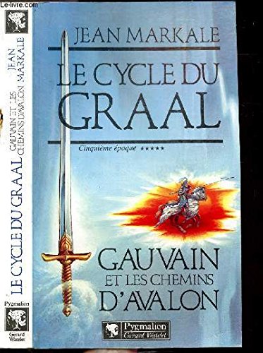 Le cycle du Graal Tome 5 : Gauvain et les chemins d'Avalon