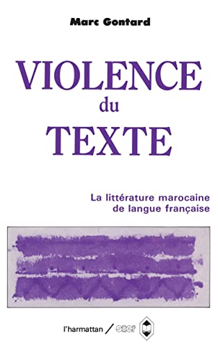 VIOLENCE DU TEXTE ; LA LITTERATURE MAROCAINE DE LANGUE FRANCAISE