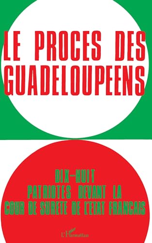 Le Proces Des Guadeloupeens: Dix-Huit 18 Patriotes Devant La Cour De Surete De L'Etat Francais, 1...