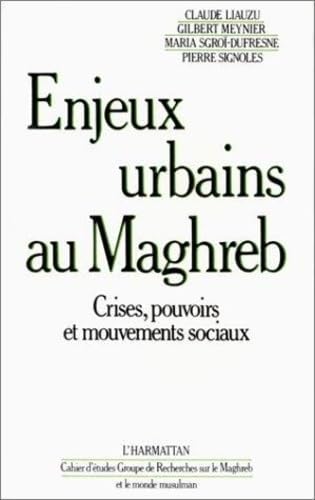 enjeux urbains au Maghreb ; crises, pouvoirs et mouvements sociaux