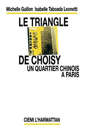 Le triangle de Choisy: un quartier chinois à Paris : cohabitation pluri-ethnique, territorialisat...