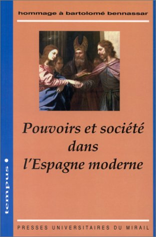 Pouvoirs et société Dans l'Espagne Moderne - Hommage à Bartolomé Bennassar.