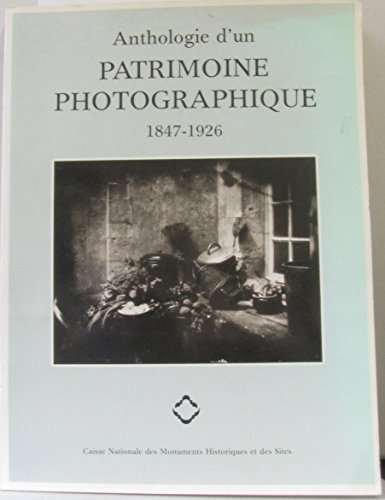 Anthologie d'un patrimoine photographique : 1847-1926
