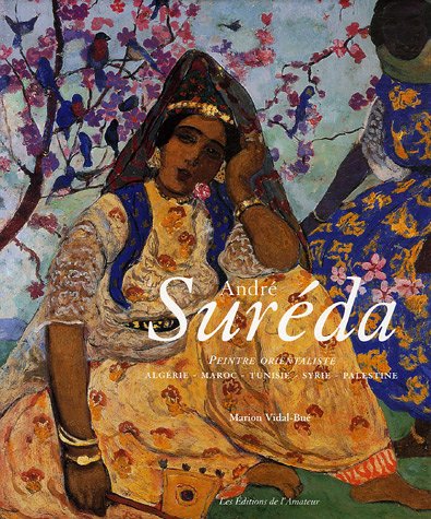 André Suréda - Peintre Orientaliste (Algérie - Maroc - Tunisie - Syrie - Palestine) 1872 - 1930
