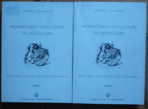 PROPRIÉTAIRES - VITICULTEURS EN ROUSSILLON. Structures - Conjonctures- Sociétés ( XVIIIe-XXe sièc...