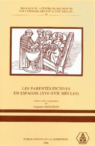 Autour des parentés en Espagne aux XVIe et XVIIe siècles. Histoire, mythe et littérature. Etudes ...