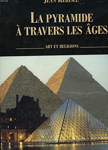 La Pyramide à Travers Les Ages. Art et Religions