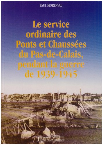 Le service ordinaire des Ponts et Chaussées du Pas-de-Calais pendant la guerre de 1939-1945