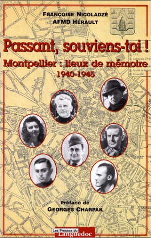 PASSANT, SOUVIENS-TOI ! Montpellier: lieux de mémoire 1940-1945