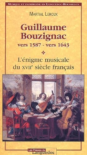 GUILLAUME BOUZIGNAC vers 15878 - vers 1643. L'énigme musicale du XVIIe siècle français