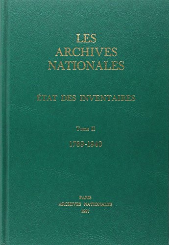 Les Archives Nationales - Etat des inventaires. -------- Tome 2 , 1789-1940.