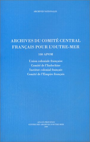 Archives du Comité central français pour l'Outre-Mer. Répertoire numérique