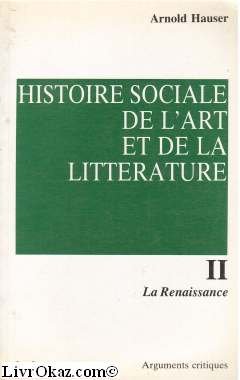 Histoire sociale de l'art et de la littérature. 2. Histoire sociale de l'art et de la littérature...