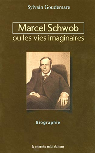 Marcel Schwob ou les vies imaginaires. Biographie.